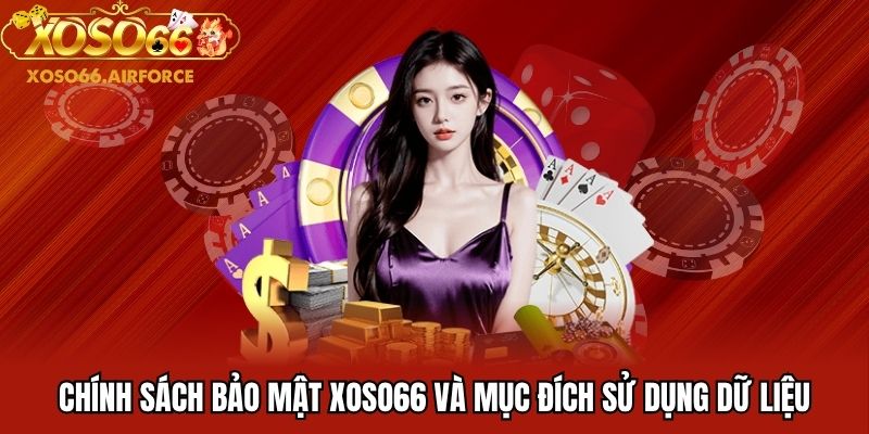 Chính sách bảo mật XOSO66 và mục đích sử dụng dữ liệu